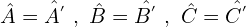 \[\hat{A}=\hat{A^{'}}\,\,,\,\,\hat{B}=\hat{B^{'}}\,\,,\,\,\hat{C}=\hat{C^{'}}\]