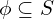 \phi \subseteq S