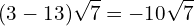 \[(3-13)\sqrt{7}=-10\sqrt{7}\]