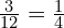 \frac{3}{12}=\frac{1}{4}