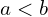 a < b