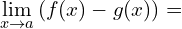 \[\lim_{x \to a}{(f(x)-g(x))}=\]