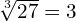 \sqrt[3]{27}=3