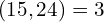 \[(15,24)=3\]