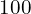 100