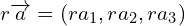 \[r\overrightarrow{a}=(ra_{1},ra_{2},ra_{3})\]