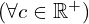 (\forall c \in \Bbb{R}^{+})
