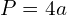 P=4a