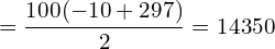 \[=\frac{100(-10+297)}{2}=14350\]