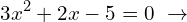 \[3x^{2}+2x-5=0\,\,\rightarrow\]