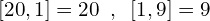 \[[20,1]=20\,\,\,,\,\,\,[1,9]=9\]