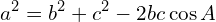 \[a^{2}=b^{2}+c^{2}-2bc\cos{A}\]