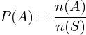 \[P(A)=\frac{n(A)}{n(S)}\]