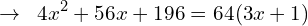 \[\rightarrow\,\,\,4x^{2}+56x+196=64(3x+1)\]