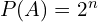 P(A)=2^{n}