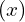 (x)