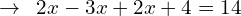 \[\rightarrow \,\,\,2x-3x+2x+4=14\]