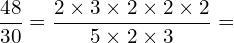 \[\frac{48}{30}=\frac{2\times3\times2\times2\times2}{5\times2\times3}=\]