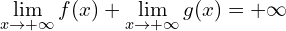 \[\lim_{x \to +\infty}{f(x)}+\lim_{x \to +\infty}{g(x)}=+\infty\]