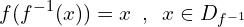 \[f(f^{-1}(x))=x\,\,\,,\,\,\,x \in D_{f^{-1}}\]