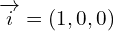 \[\overrightarrow{i}=(1,0,0)\]
