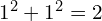 1^{2}+1^{2}=2
