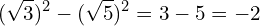 \[(\sqrt{3})^{2}-(\sqrt{5})^{2}=3-5=-2\]