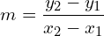 \[m=\frac{y_{2}-y_{1}}{x_{2}-x_{1}}\]