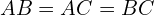 \[AB=AC=BC\]