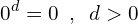\[0^{d}=0 \,\,\, , \,\,\, d > 0\]