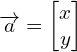 Rendered by QuickLaTeX.com \overrightarrow{a}=\begin{bmatrix} x \\ y \end{bmatrix}