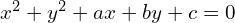 x^{2}+y^{2}+ax+by+c=0