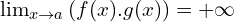 \lim_{x \to a }{(f(x).g(x))}=+\infty