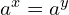 a^{x}=a^{y}
