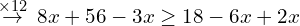 \[\overset{\times 12}{\rightarrow}\,8x+56-3x \ge 18-6x+2x\]