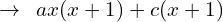 \[\rightarrow\,\,\,ax(x+1)+c(x+1)\]
