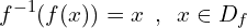 \[f^{-1}(f(x))=x\,\,\,,\,\,\,x \in D_{f}\]