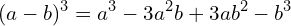 \[(a-b)^{3}=a^{3}-3a^{2}b+3ab^{2}-b^{3}\]