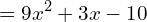 \[=9x^{2}+3x-10\]