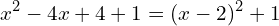 \[x^{2}-4x+4+1=(x-2)^{2}+1\]