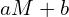 aM+b