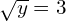 \sqrt{y}=3