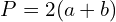 \[P=2(a+b)\]