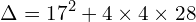 \[\Delta=17^{2}+4\times 4\times 28\]