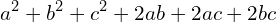\[a^{2}+b^{2}+c^{2}+2ab+2ac+2bc\]
