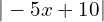 |-5x+10 |
