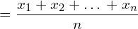 \[=\frac{x_{1}+x_{2}+…+x_{n}}{n}\]