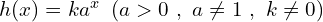 h(x)=ka^{x}\,\,\, (a > 0\,\,,\,\,a\neq 1\,\,,\,\,k \neq 0)