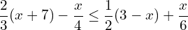 \[\frac{2}{3}(x+7)-\frac{x}{4} \le \frac{1}{2}(3-x)+\frac{x}{6}\]