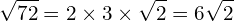 \[\sqrt{72}=2\times3\times\sqrt{2}=6\sqrt{2}\]